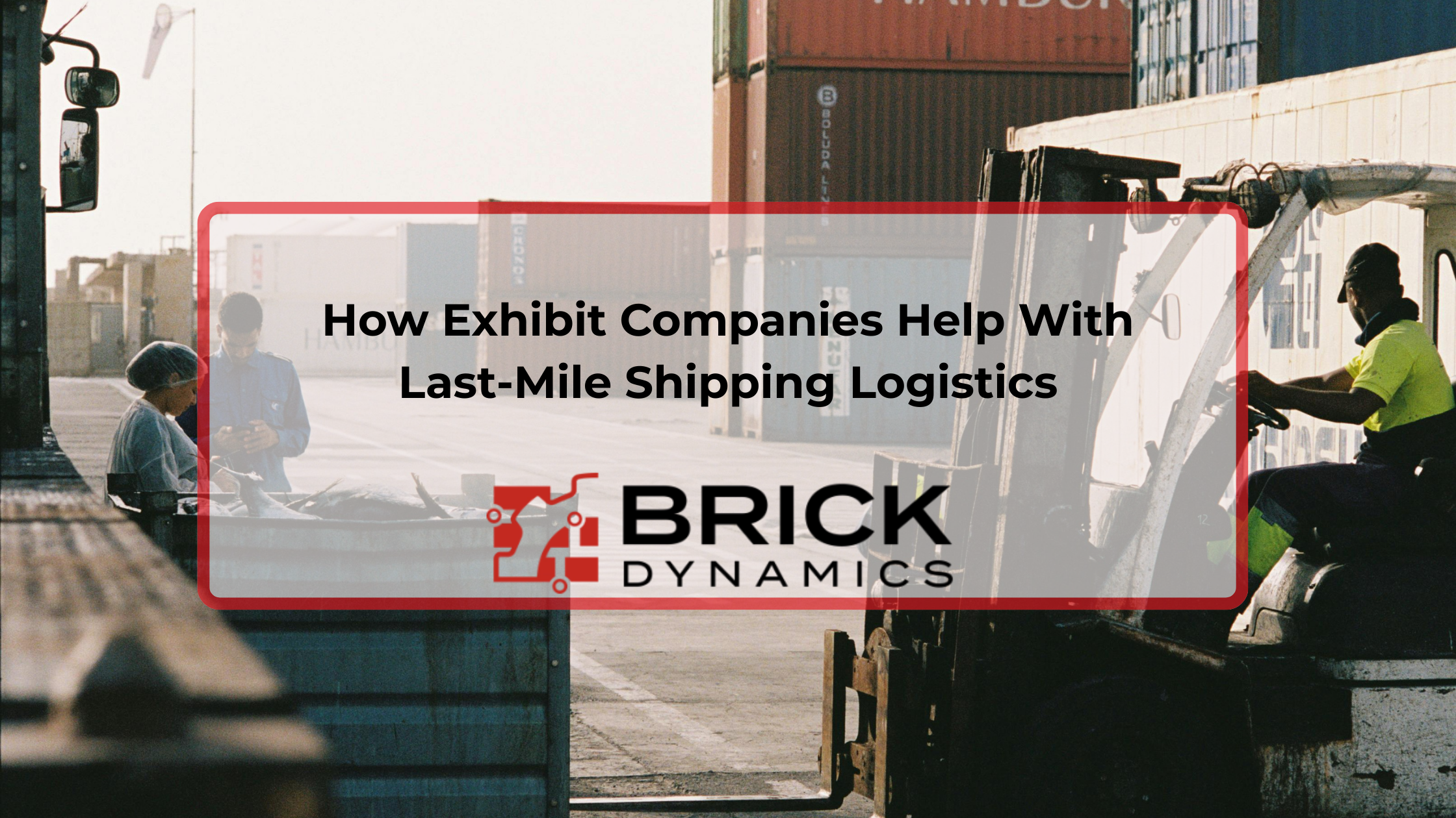How Exhibit Companies Help With Last-Mile Shipping Logistics