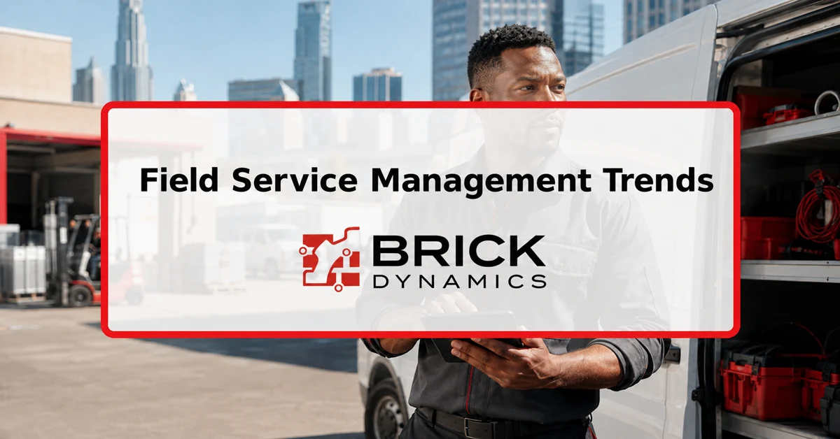 Field Service Management Trends - Brick Dynamics