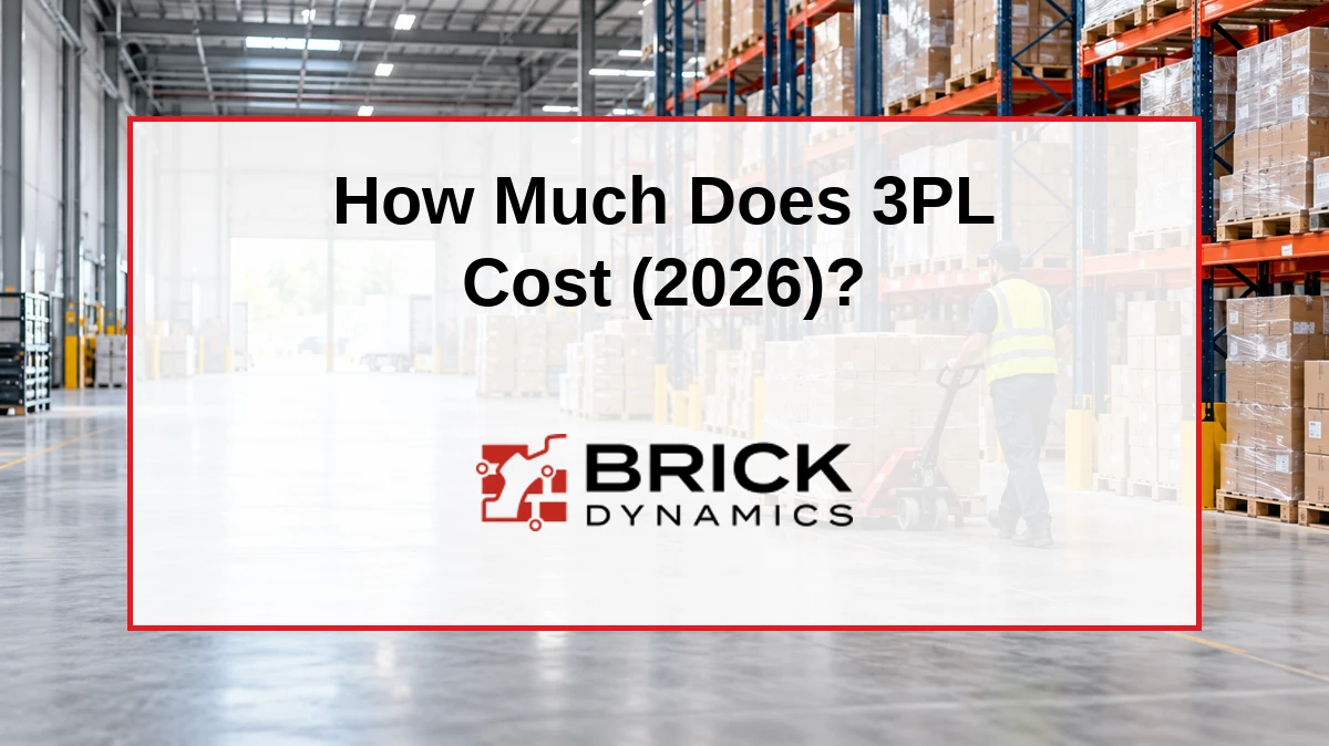 Warehouse operations illustrating 3PL costs in 2026 for Brick Dynamics